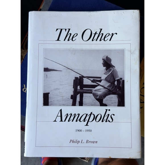 The Other Annapolis 1900-1950 Philip L Brown Signed Limited Edition Book